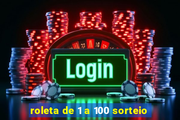 roleta de 1 a 100 sorteio